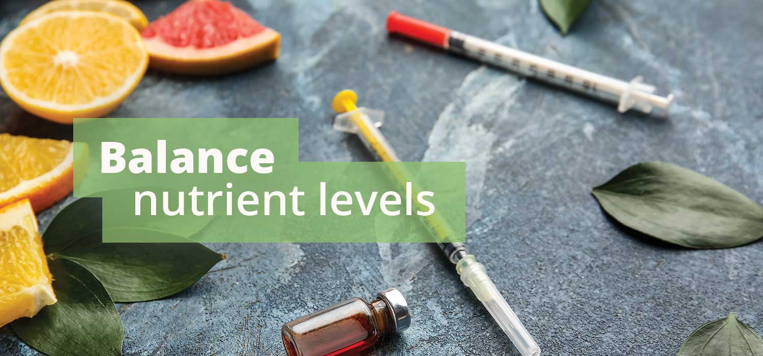 Balance nutrient levels. Our vitamin B12 & D3 injections can help.