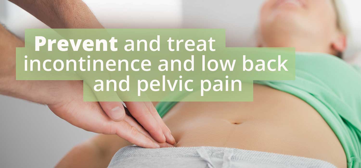 Prevent and treat incontinence and low back and pelvic pain. our pelvic floor physiotherapy can help.